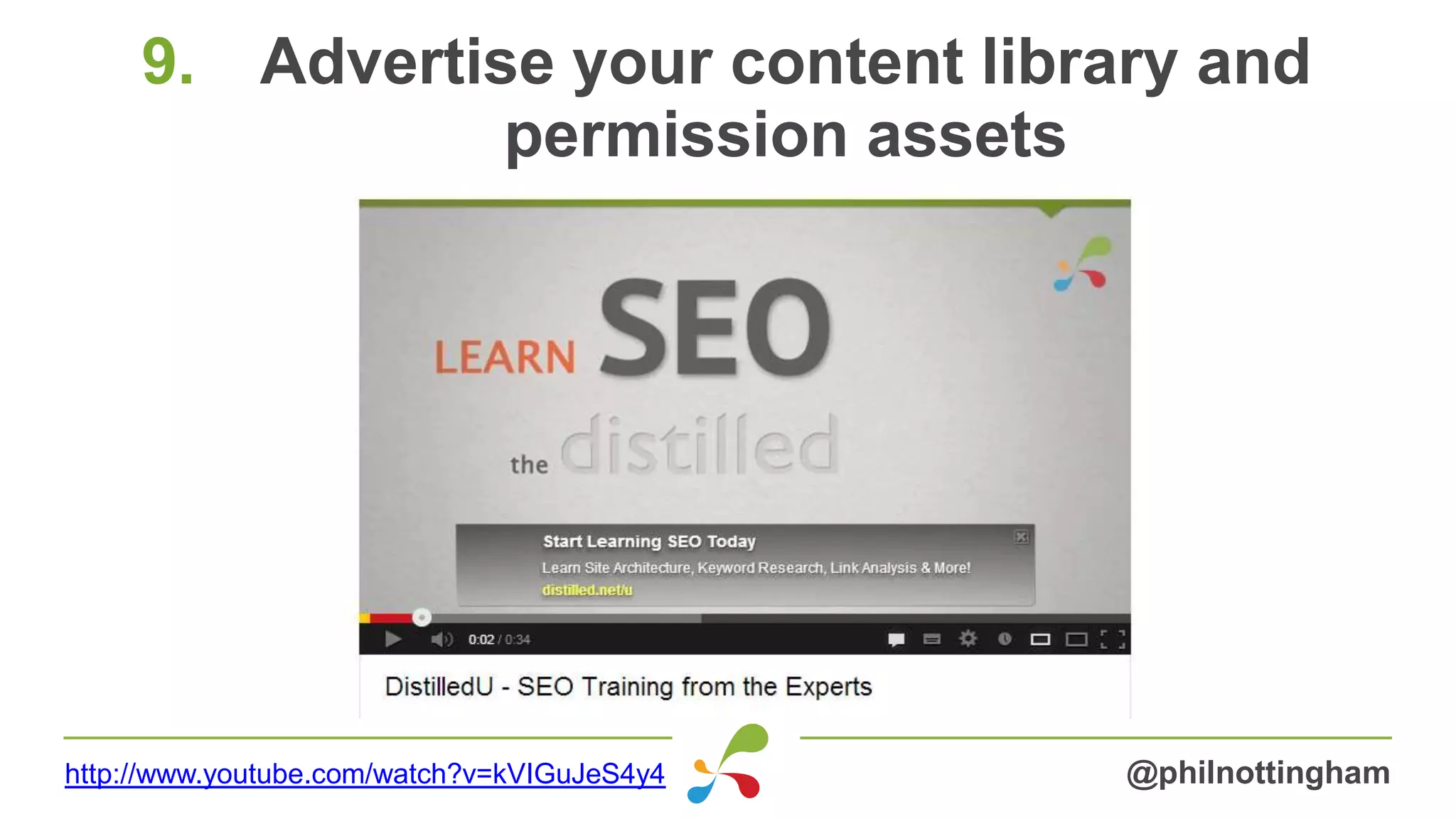 9. Advertise your content library and
permission assets
@philnottinghamhttp://www.youtube.com/watch?v=kVIGuJeS4y4
 