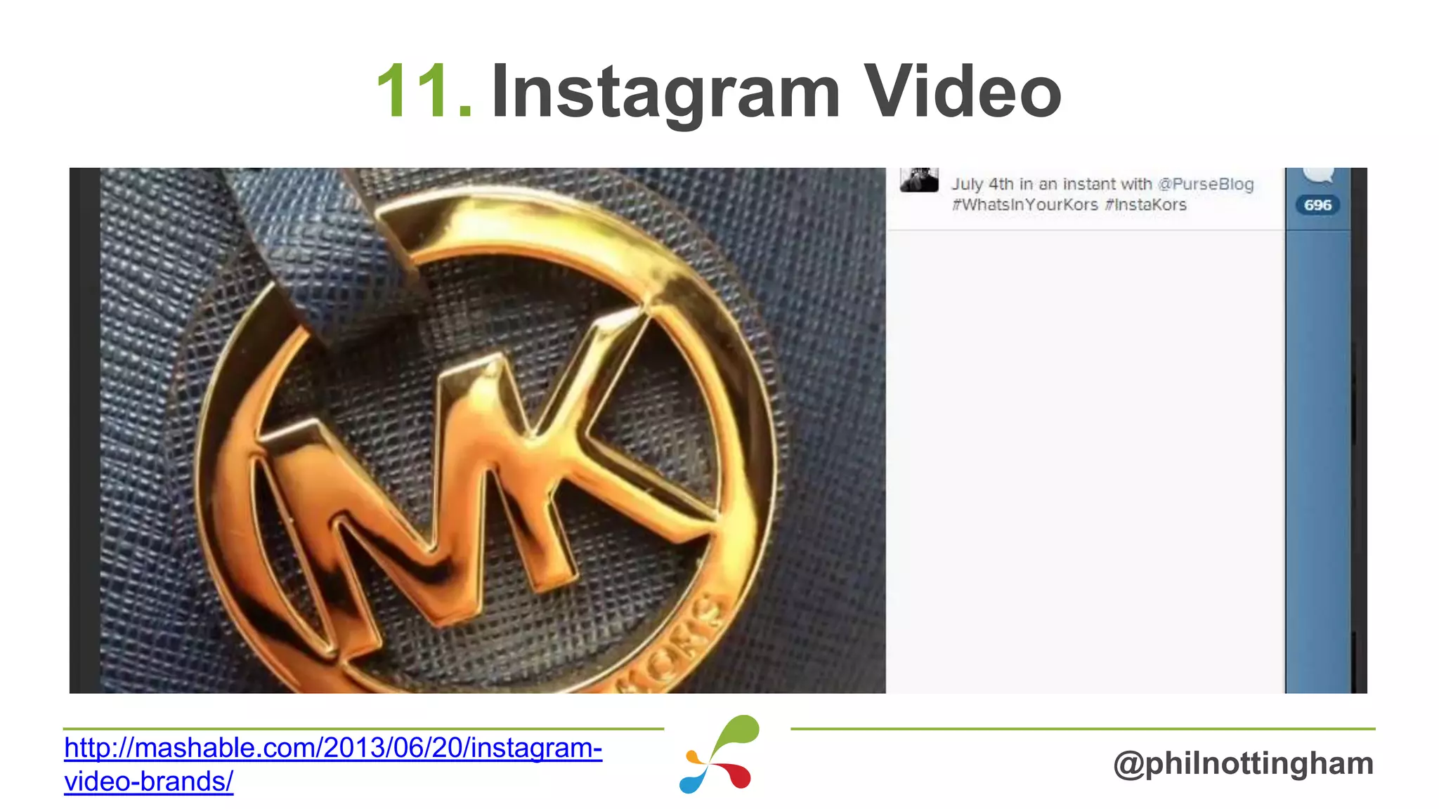 11. Instagram Video
@philnottingham
http://mashable.com/2013/06/20/instagram-
video-brands/
 