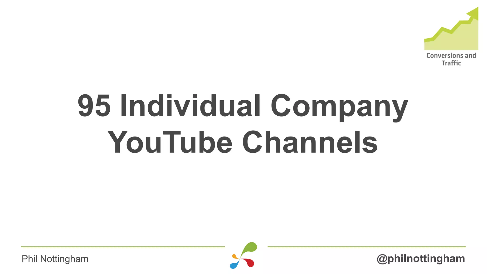 95 Individual Company
YouTube Channels
@philnottinghamPhil Nottingham
 