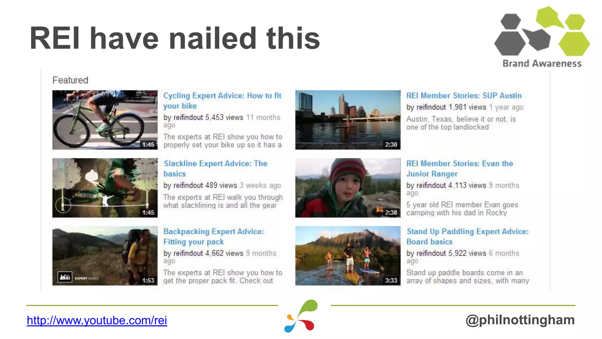 REI have nailed this
@philnottinghamhttp://www.youtube.com/rei
 