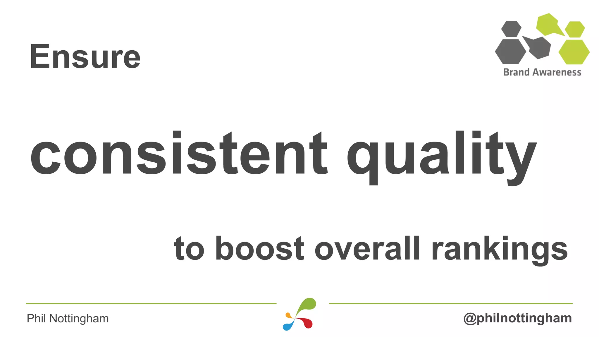 Ensure
consistent quality
to boost overall rankings
@philnottinghamPhil Nottingham
 