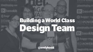 BuildingaWorldClass
DesignTeam
@andybudd
 