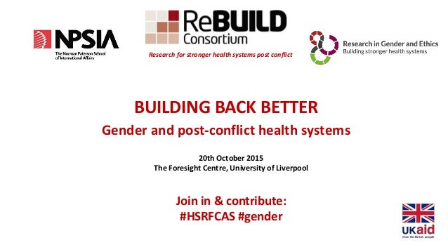 BUILDING BACK BETTER
Gender and post-conflict health systems
Research for stronger health systems post conflict
20th Octob...
