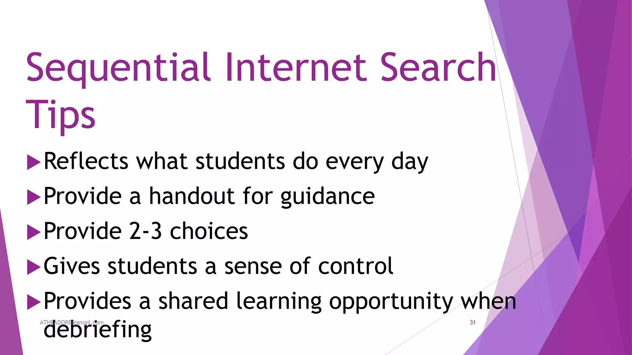 Sequential Internet Search
Tips
Reflects what students do every day
Provide a handout for guidance
Provide 2-3 choices
Gives students a sense of control
Provides a shared learning opportunity when
debriefing
ATHEADORE@gmail.com 31
 