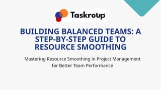 Building Balanced Teams A Step-by-Step Guide to Resource Smoothing.pptx