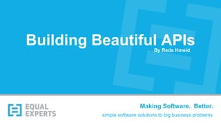 simple software solutions to big business problems
Making Software. Better.
Building Beautiful APIsBy Reda Hmeid
 