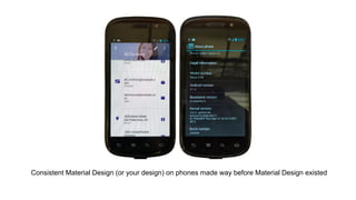 Consistent Material Design (or your design) on phones made way before Material Design existed
 