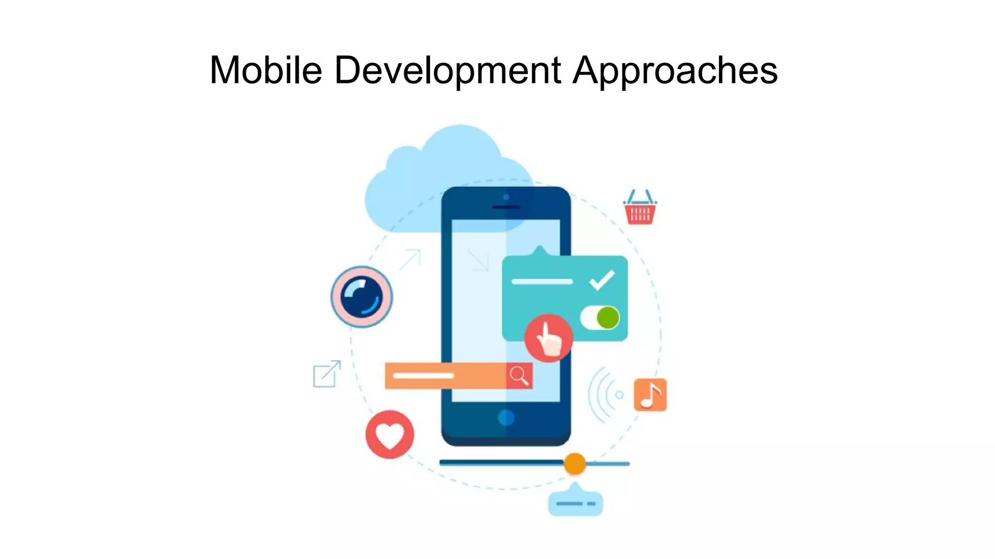 Mobile Development Approaches
 