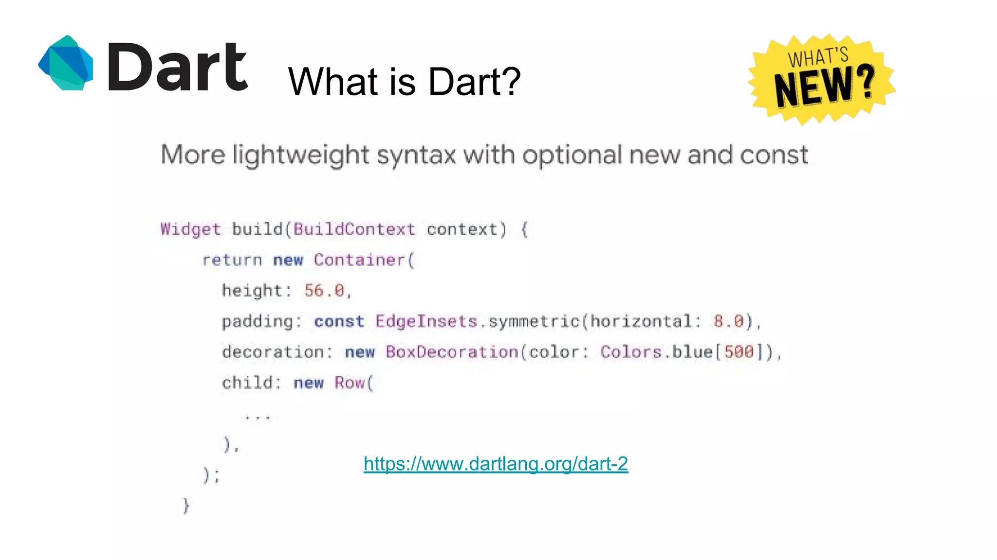 What is Dart?
https://www.dartlang.org/dart-2
 