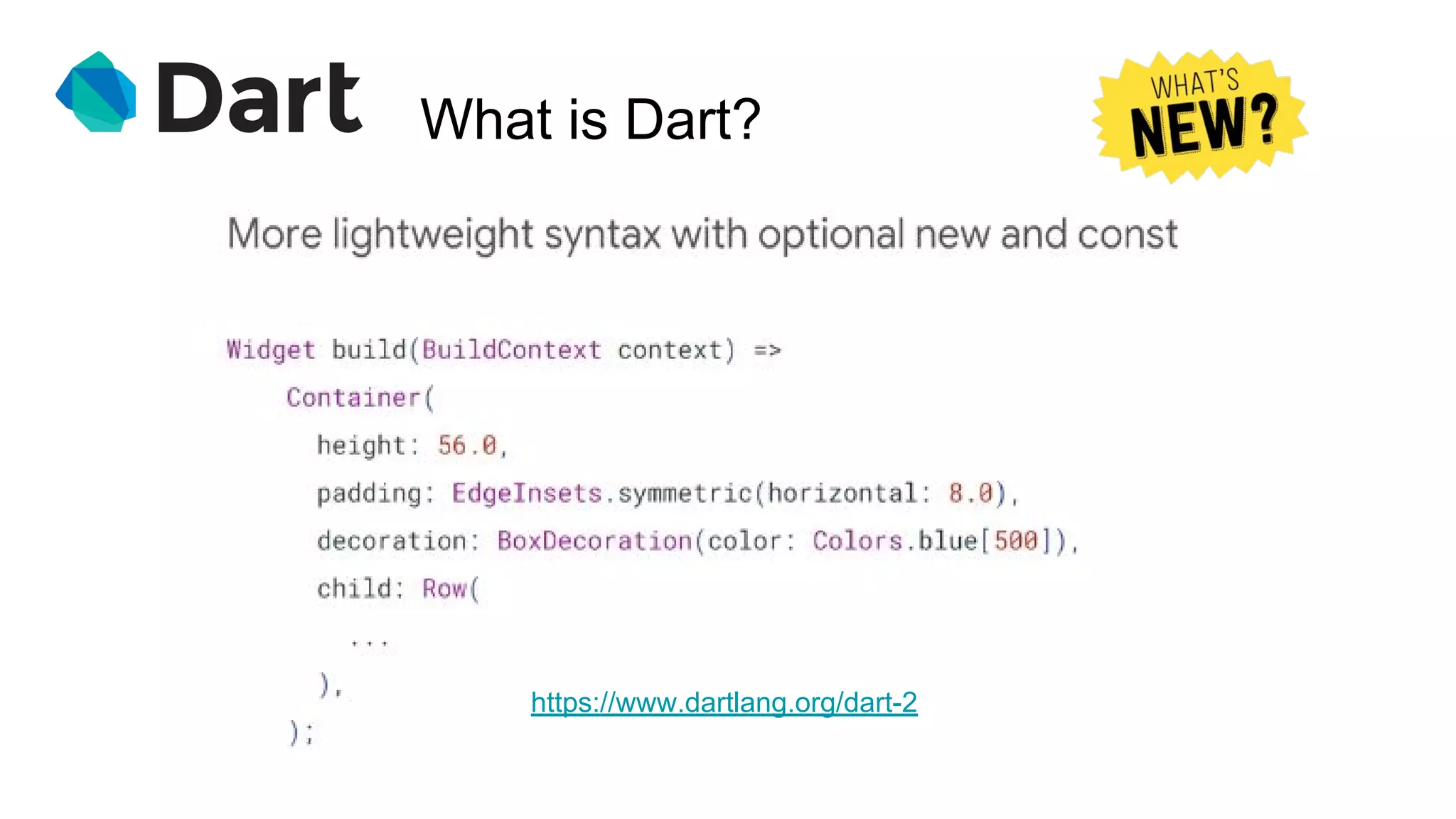 What is Dart?
https://www.dartlang.org/dart-2
 