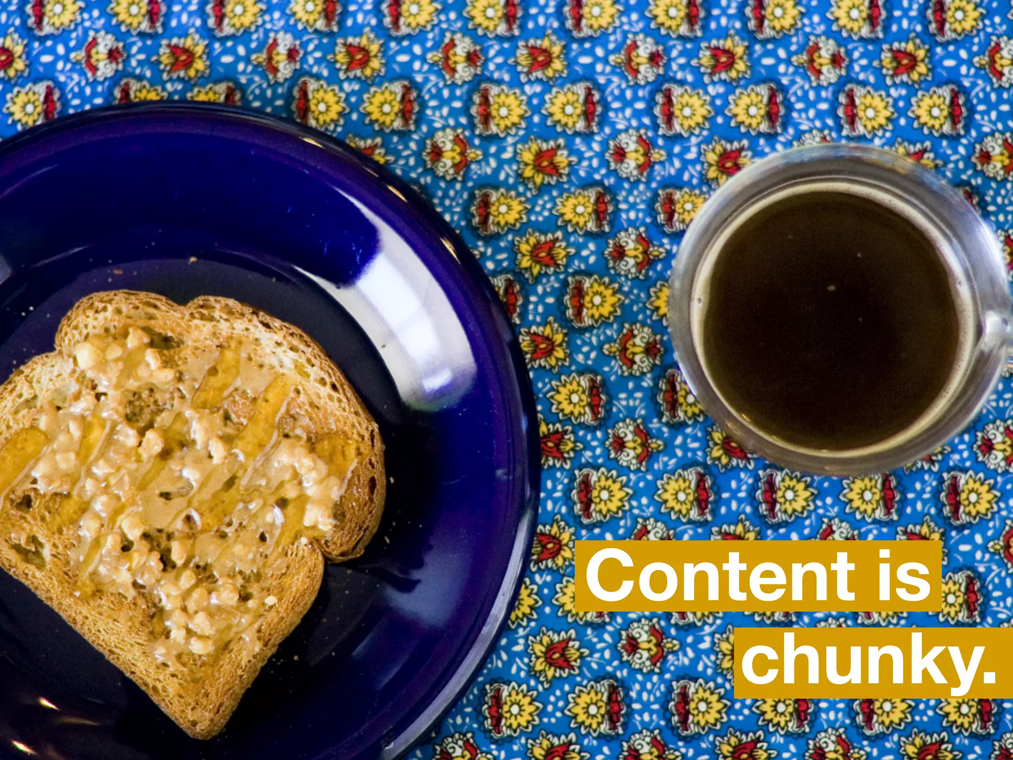 Content is
    chunky.
  #MWUX12 | 06.01.2012
      @sara_ann_marie
 