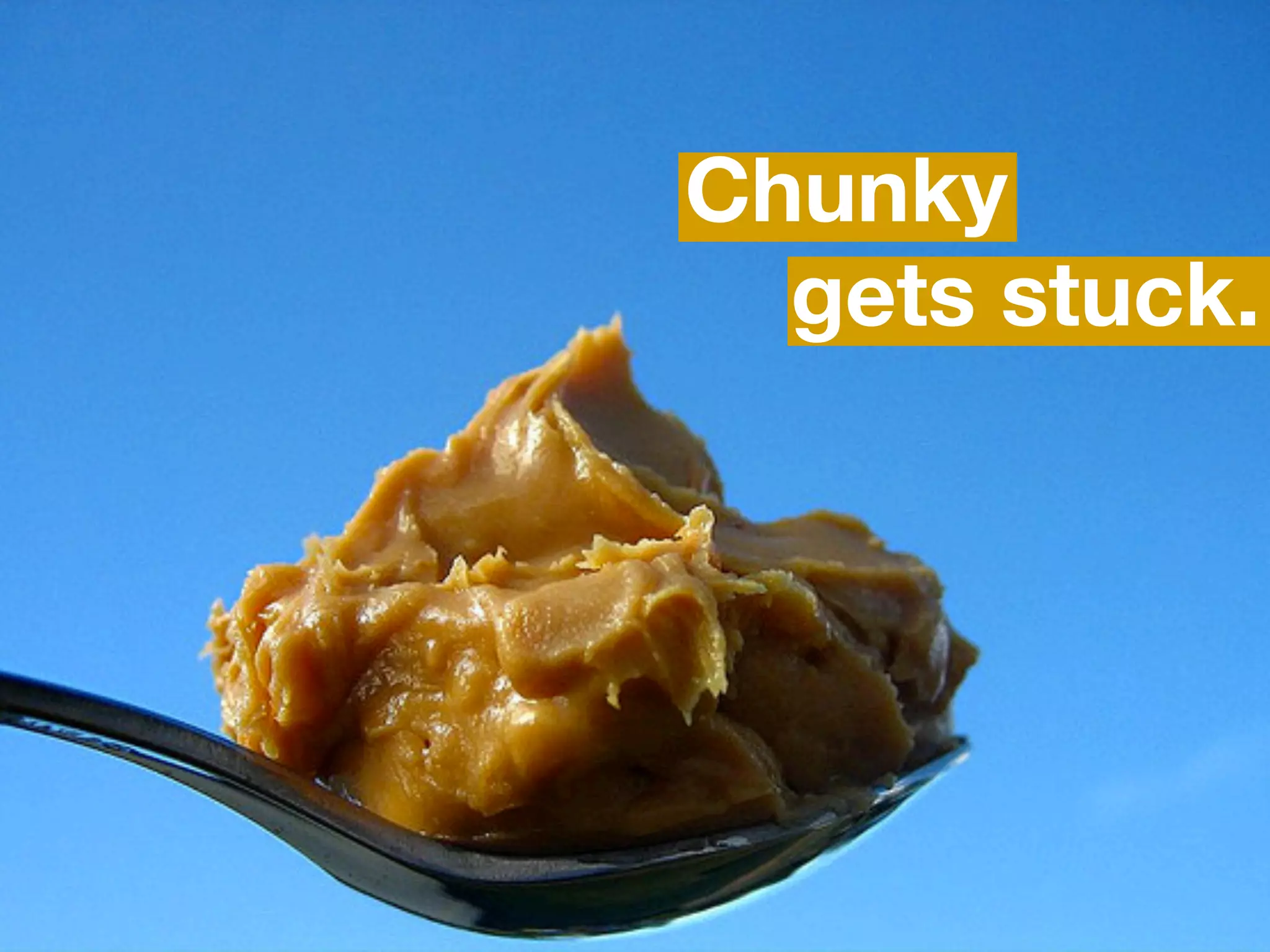 Chunky
  gets stuck.
 