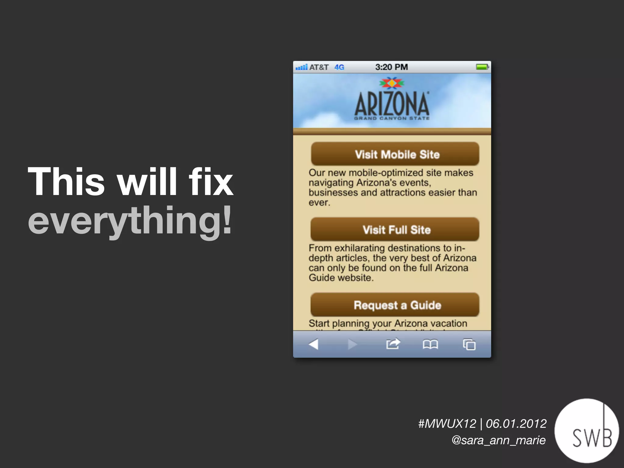 This will ﬁx
everything!



               #MWUX12 | 06.01.2012
                   @sara_ann_marie
 