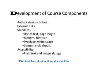 SACS – Principles of Good Practice for Electronically-Based CoursesDeveloped by Western Cooperative for Educational Telecommunications (WCET).THECB commends and encourages use to ensure quality distance education is high.Guide provided at http://www.thecb.state.tx.us/AAR/DistanceEd/PPGCourseGuide.pdf