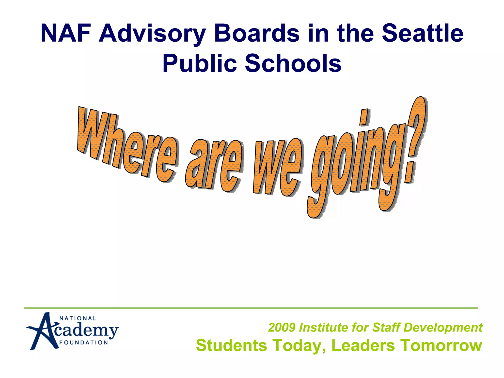 NAF Advisory Boards in the Seattle Public Schools Where are we going? 