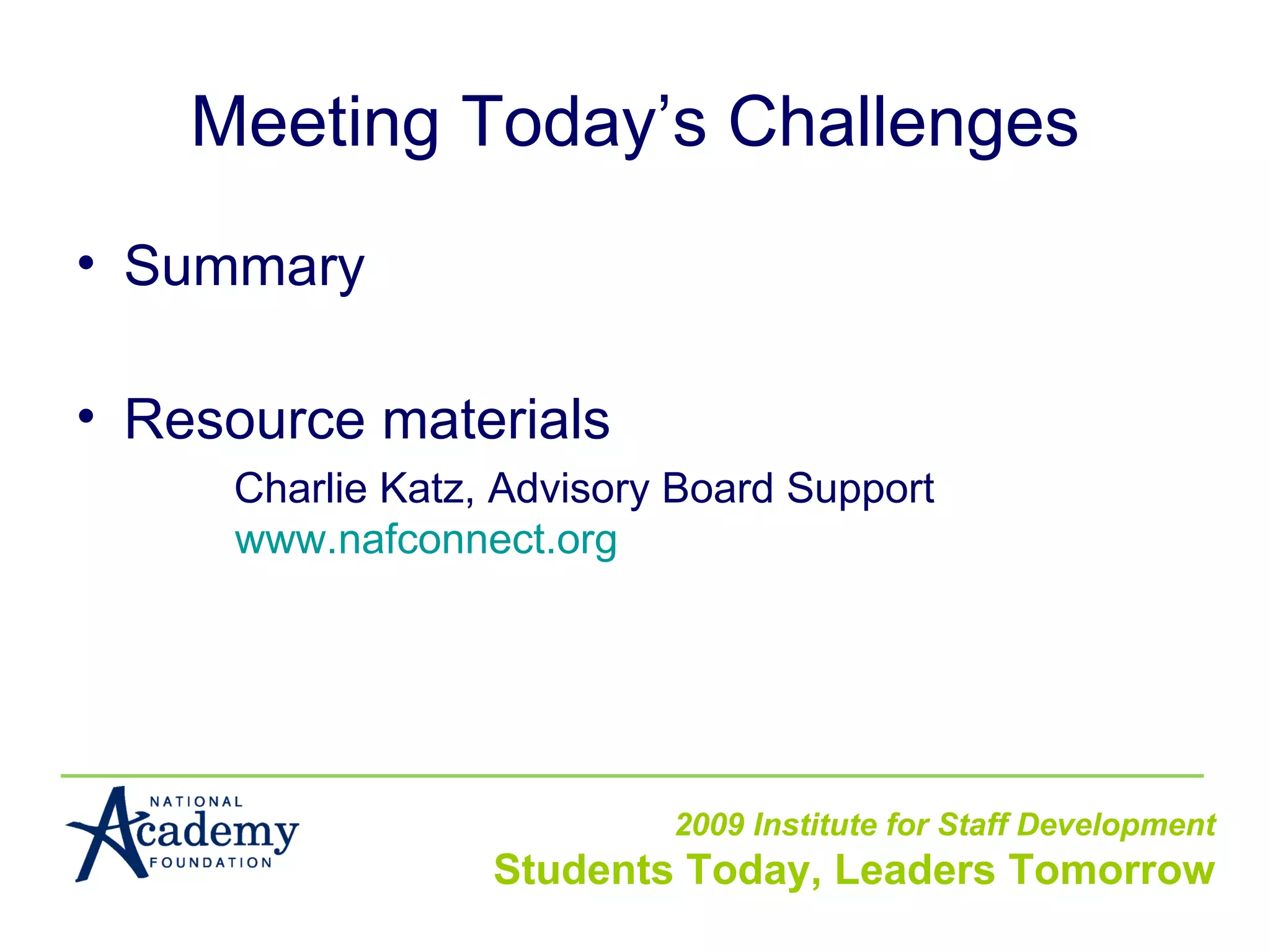 Meeting Today’s Challenges Summary Resource materials Charlie Katz, Advisory Board Support www.nafconnect.org   