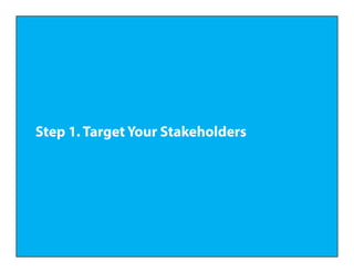 Step 1. Target Your Stakeholders
 