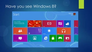 Have you see Windows 8?
 