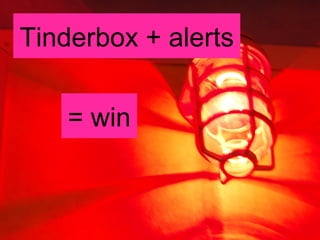 Tinderbox + alerts = win 