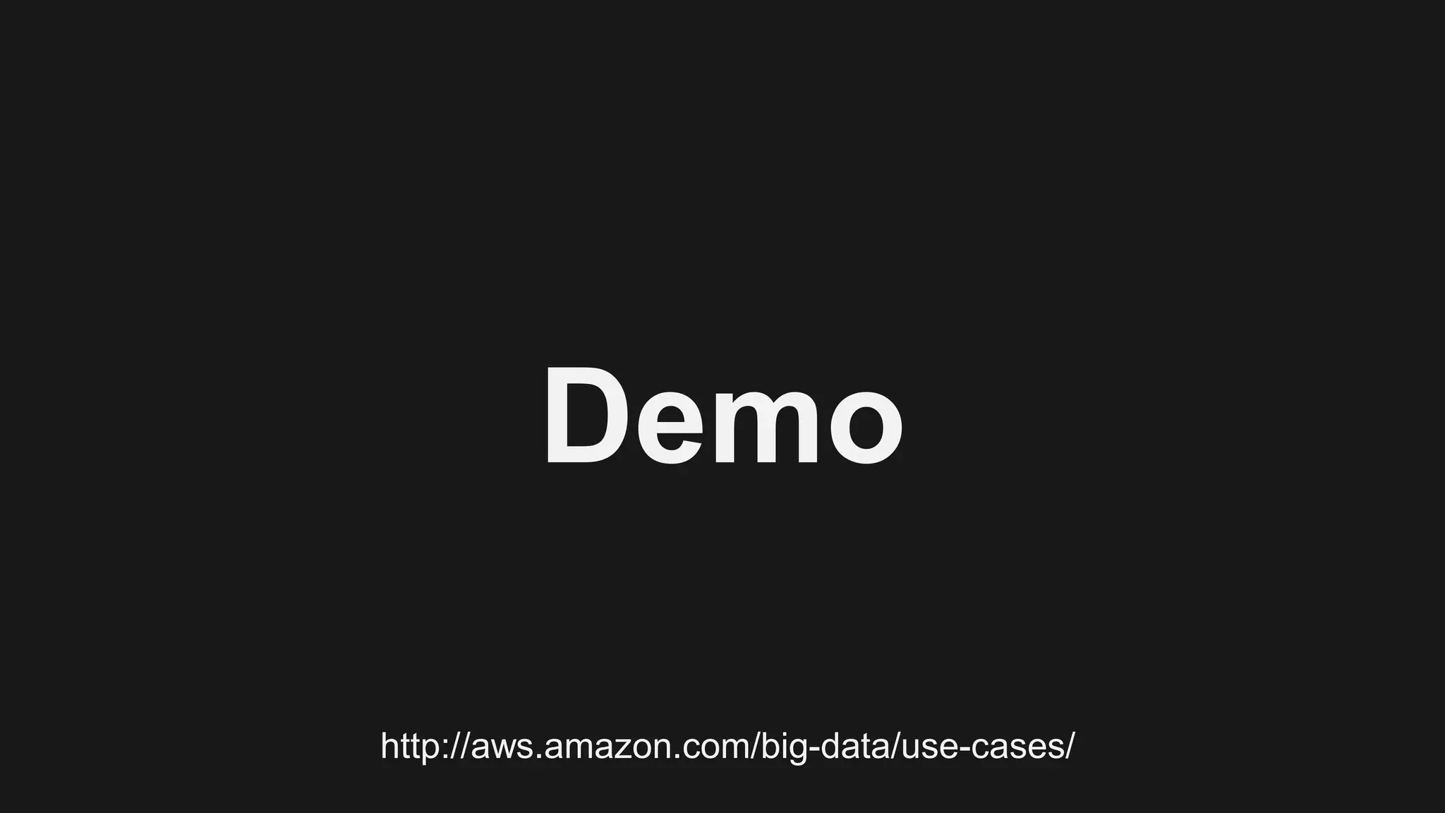 Demo
http://aws.amazon.com/big-data/use-cases/
