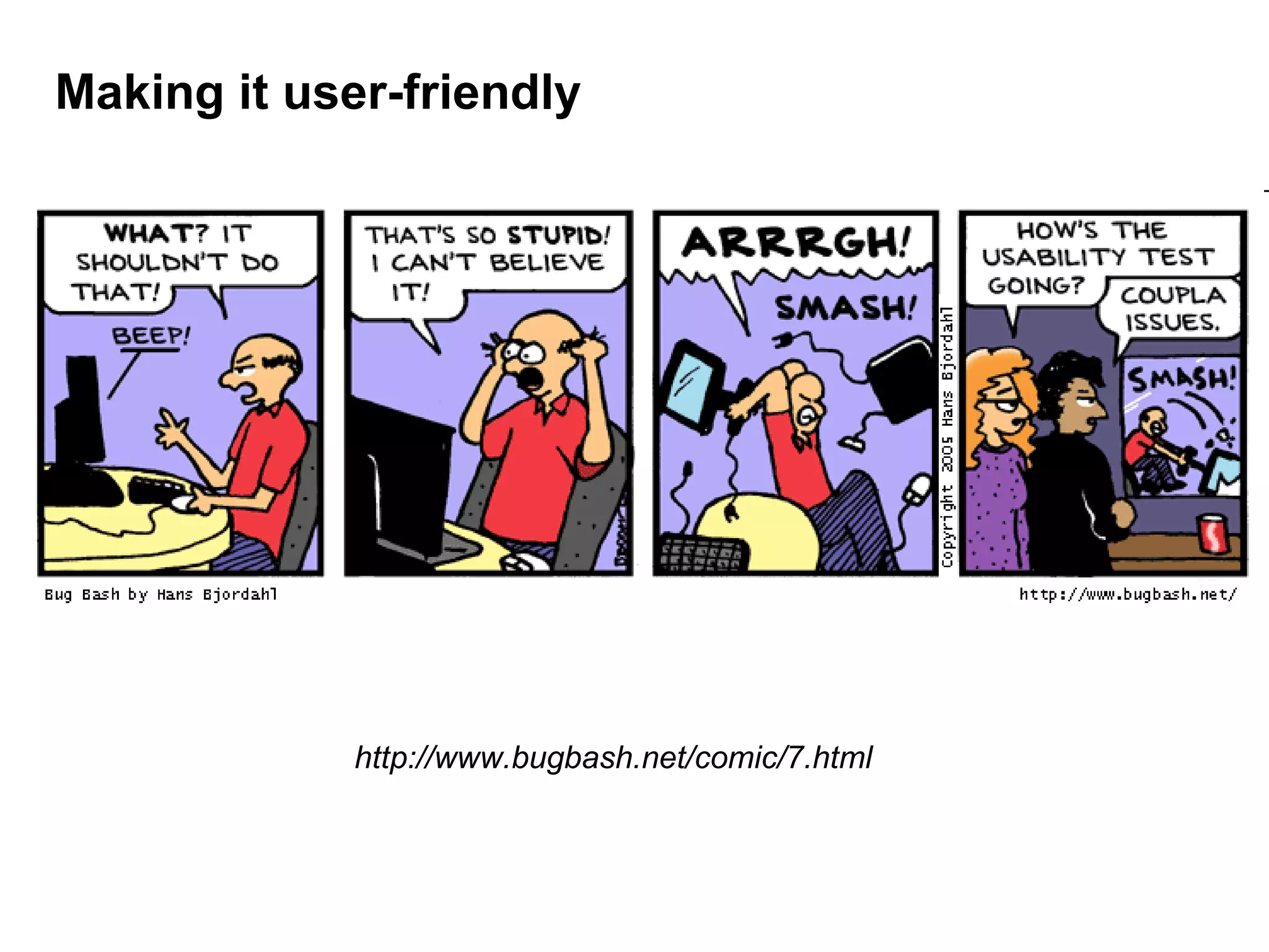 Making it user-friendly http://www.bugbash.net/comic/7.html 