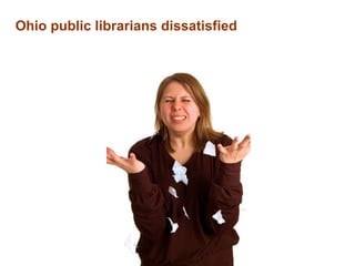Ohio public librarians dissatisfied 