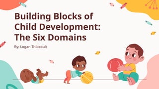 Building Blocks of Child Development: The Six Domains | PPTX