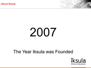 About Iksula
2007
The Year Iksula was Founded
 