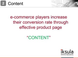 e-commerce players increase
their conversion rate through
effective product page
“CONTENT”
2 Content
 