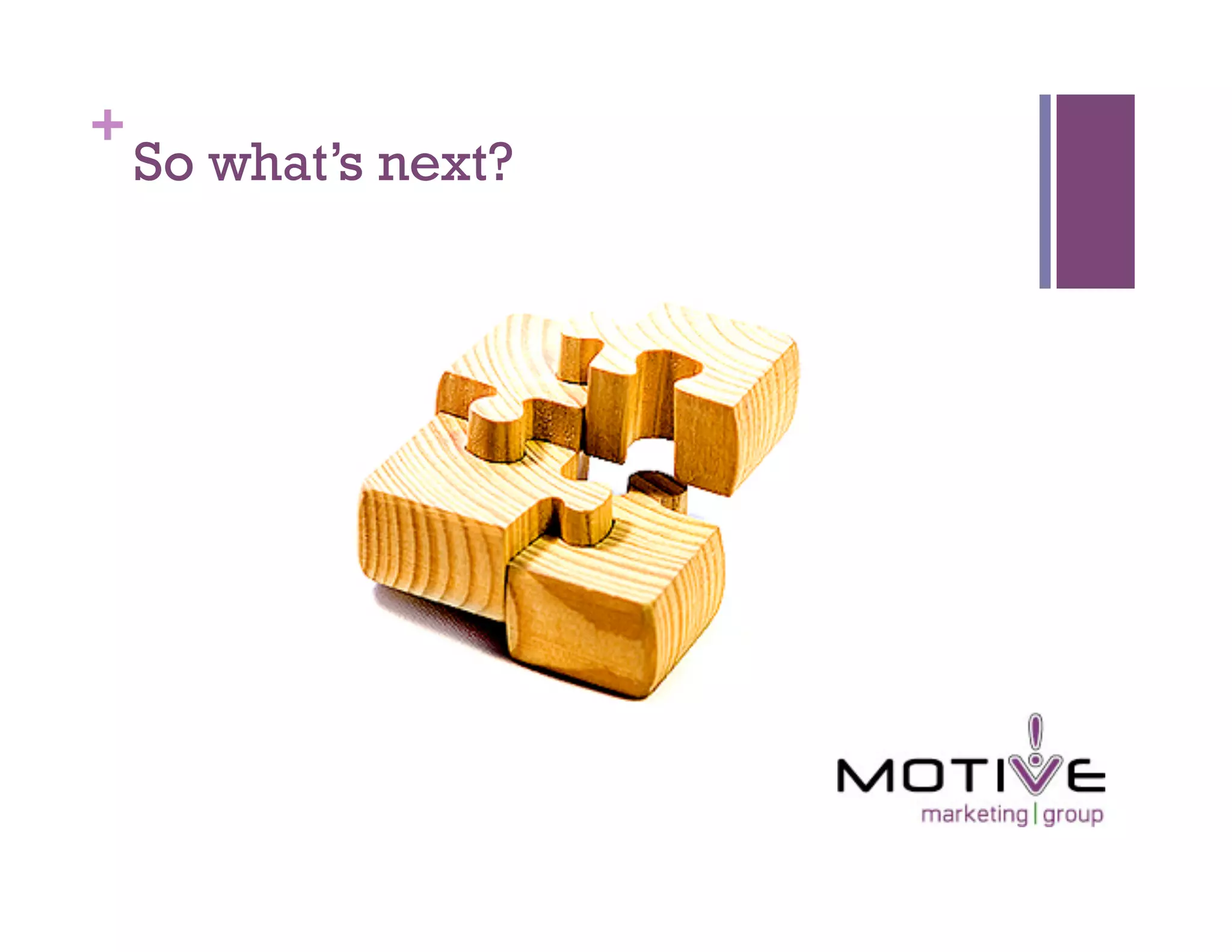 +
    So what’s next?
 