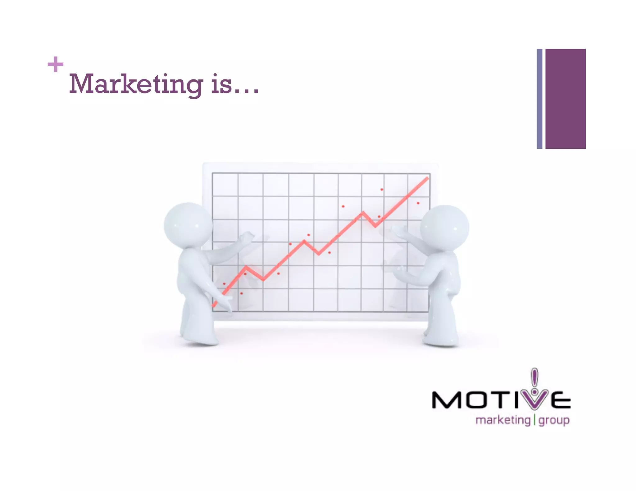 +
    Marketing is…
 