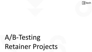 A/B-Testing
Retainer Projects
 