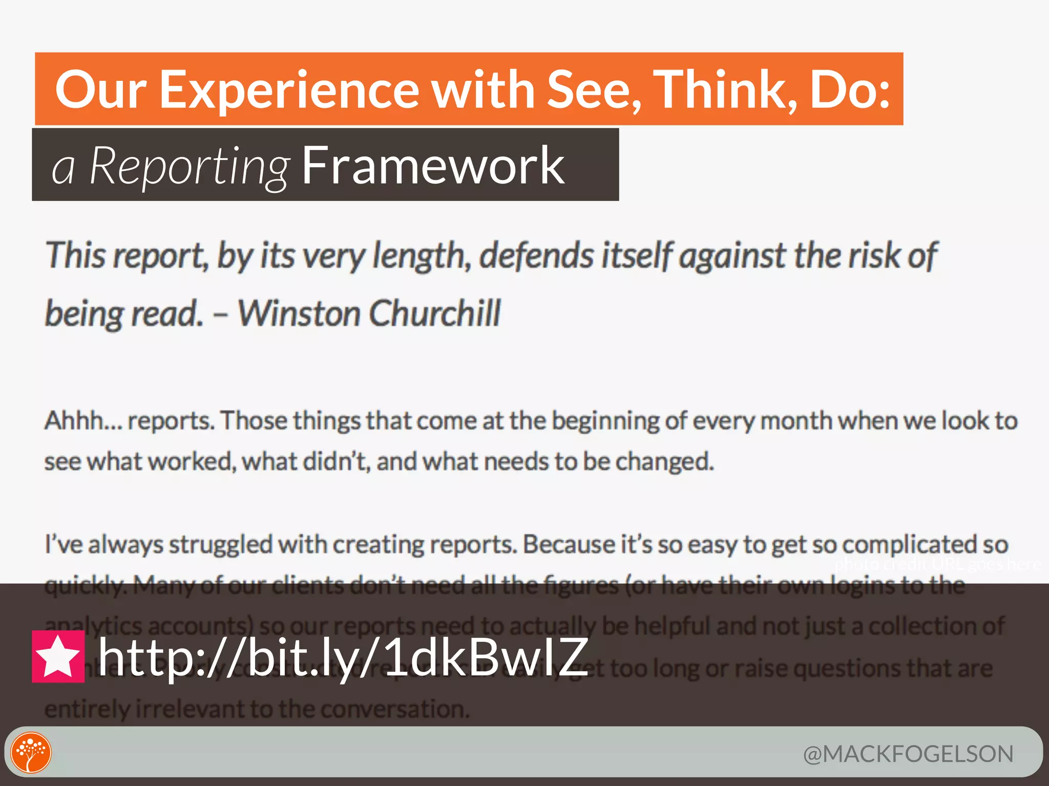 Our Experience with See, Think, Do:
a Reporting Framework

photo credit URL goes here

http://bit.ly/1dkBwIZ
@MACKFOGELSON

 