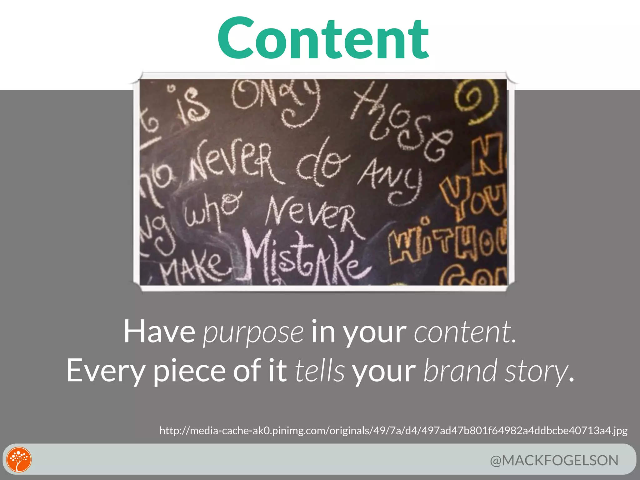 Content

Have purpose in your content.
Every piece of it tells your brand story.
http://media-cache-ak0.pinimg.com/originals/49/7a/d4/497ad47b801f64982a4ddbcbe40713a4.jpg

@MACKFOGELSON

 
