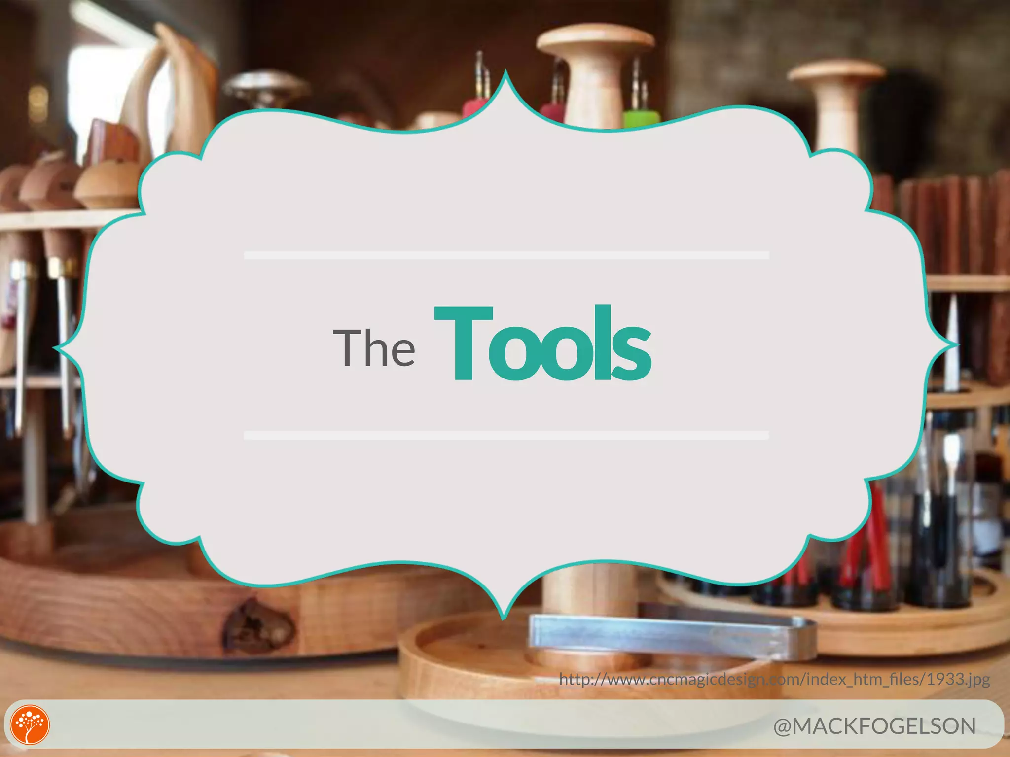 The

Tools

http://www.cncmagicdesign.com/index_htm_ﬁles/1933.jpg

@MACKFOGELSON

 