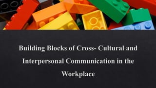 Building blocks of cross  cultural and interpersonal communication