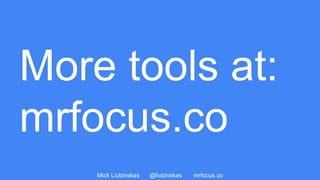 Mick Liubinskas @liubinskas mrfocus.co
 