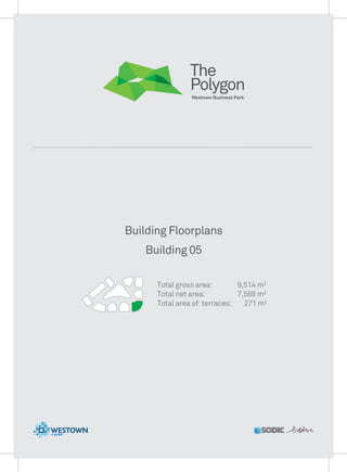 Building 05
Building Floorplans
Total gross area:
Total net area:
Total area of terraces:
9,514 m2
7,588 m2
271 m2
 