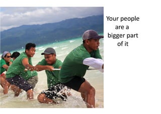 People   Your people
            are a
         bigger part
             of it
 