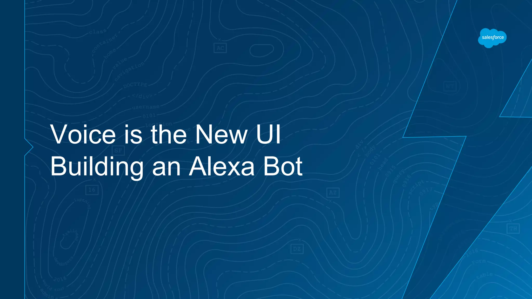 Voice is the New UI
Building an Alexa Bot
 