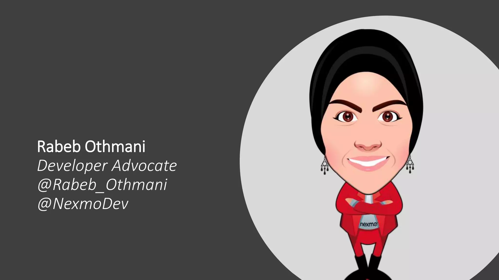 Rabeb Othmani
Developer Advocate
@Rabeb_Othmani
@NexmoDev