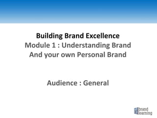 Building Brand Excellence Module 1 : Understanding Brand And your own Personal Brand Audience : General 