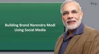 Building Brand Narendra Modi
Using Social Media
 