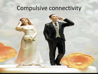 Compulsive connectivity<br />