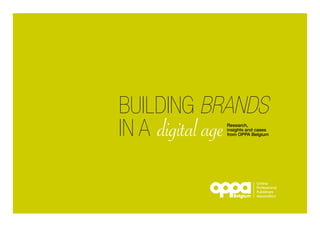 Online
Professional
Publishers
AssociationBelgium
BUILDING BRANDS
IN A Research,
insights and cases
from OPPA Belgiumdigital age
 