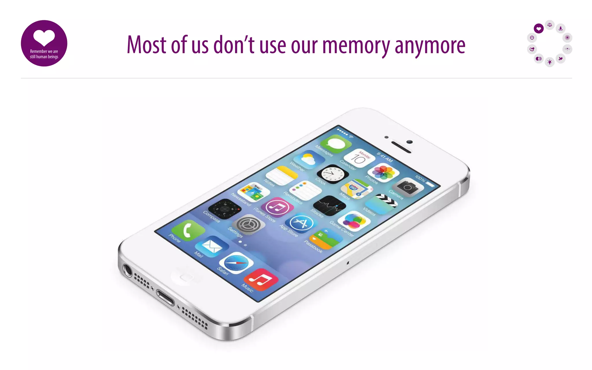 Most of us don’t use our memory anymore Remember we are 
still human beings 
 