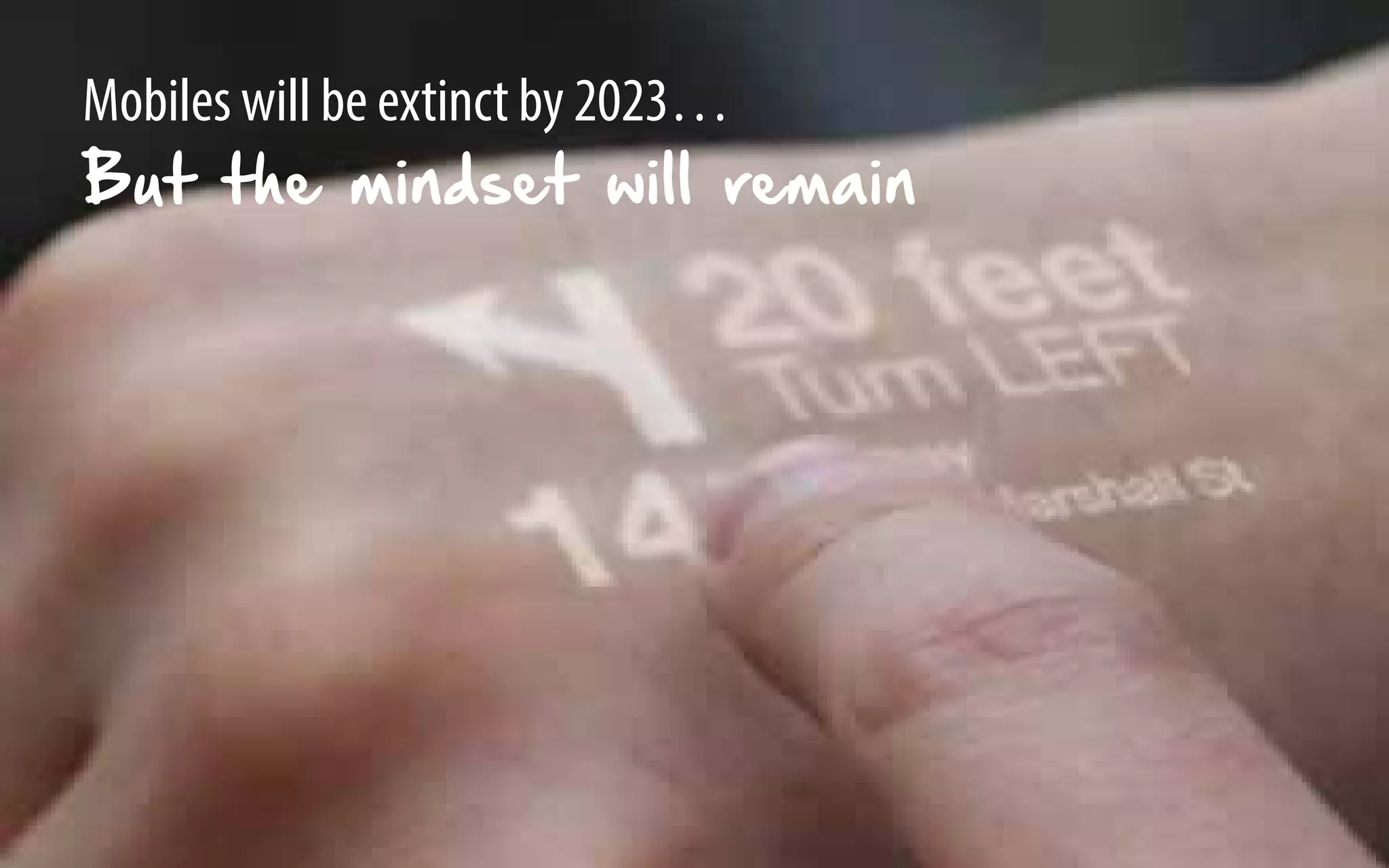 70 
Mobiles will be extinct by 2023… 
But the mindset will remain 
 