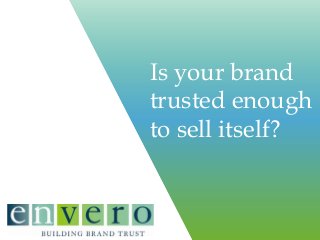 Is your brand
trusted enough
to sell itself?

 