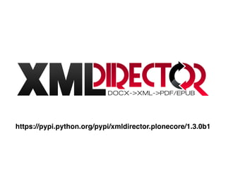 https://pypi.python.org/pypi/xmldirector.plonecore/1.3.0b1
 