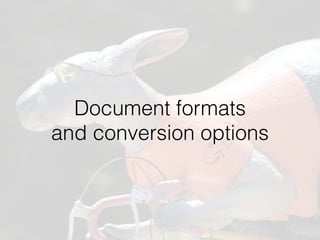 Document formats  
and conversion options
 